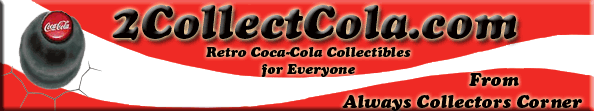 2CollectCola for great Coca-Cola Collectibles